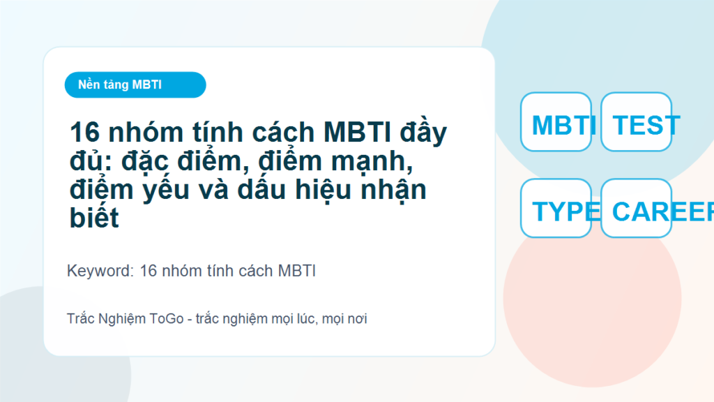 16 nhóm tính cách MBTI đầy đủ: đặc điểm, điểm mạnh, điểm yếu và dấu hiệu nhận biết - 16 nhóm tính cách MBTI