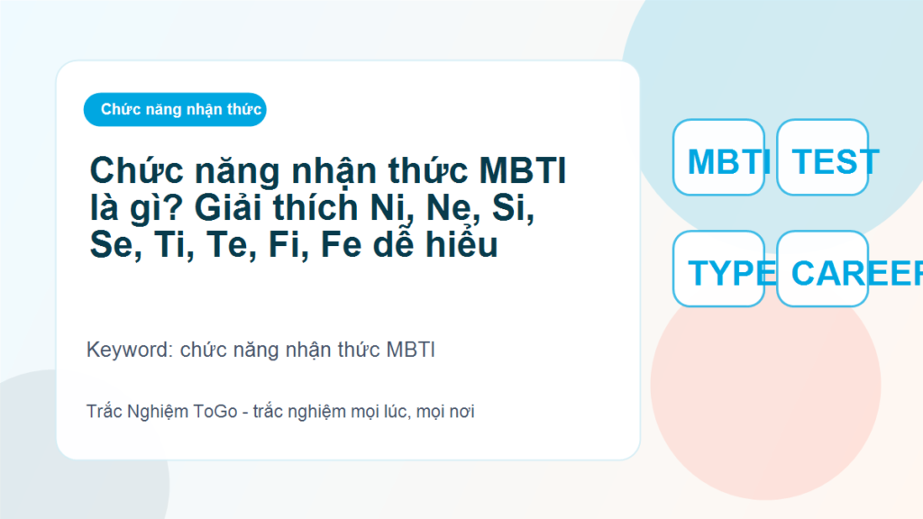 Chức năng nhận thức MBTI là gì? Giải thích Ni, Ne, Si, Se, Ti, Te, Fi, Fe dễ hiểu - chức năng nhận thức MBTI