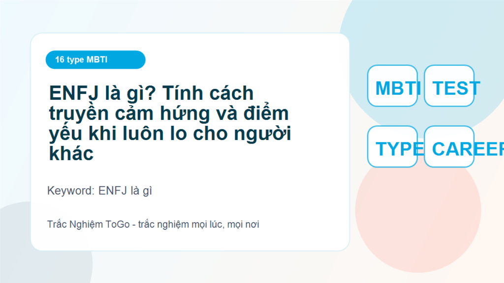 ENFJ là gì? Tính cách truyền cảm hứng và điểm yếu khi luôn lo cho người khác - ENFJ là gì