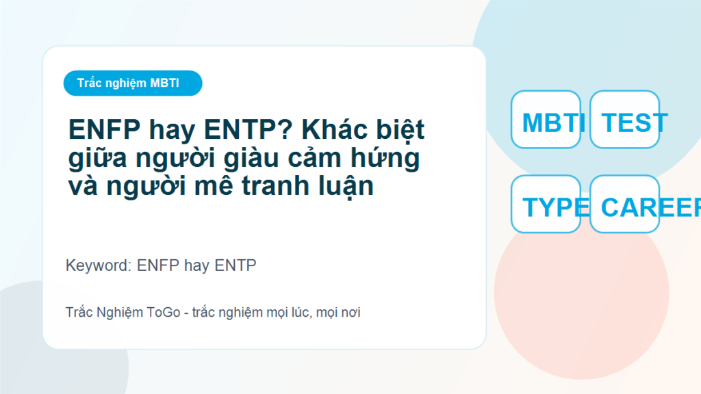 ENFP hay ENTP? Khác biệt giữa người giàu cảm hứng và người mê tranh luận - ENFP hay ENTP
