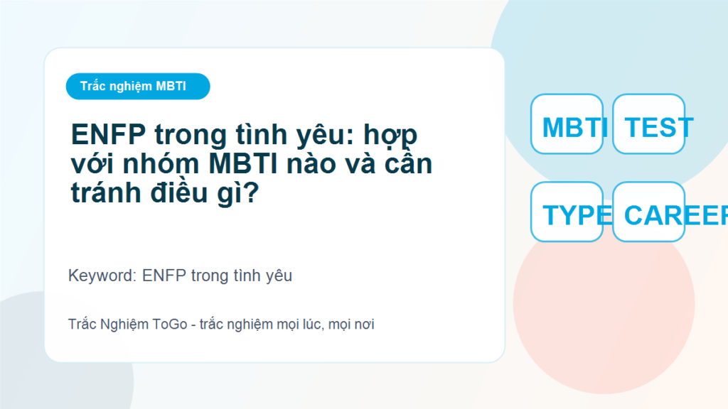 ENFP trong tình yêu: hợp với nhóm MBTI nào và cần tránh điều gì? - ENFP trong tình yêu