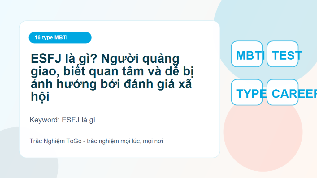ESFJ là gì? Người quảng giao, biết quan tâm và dễ bị ảnh hưởng bởi đánh giá xã hội - ESFJ là gì