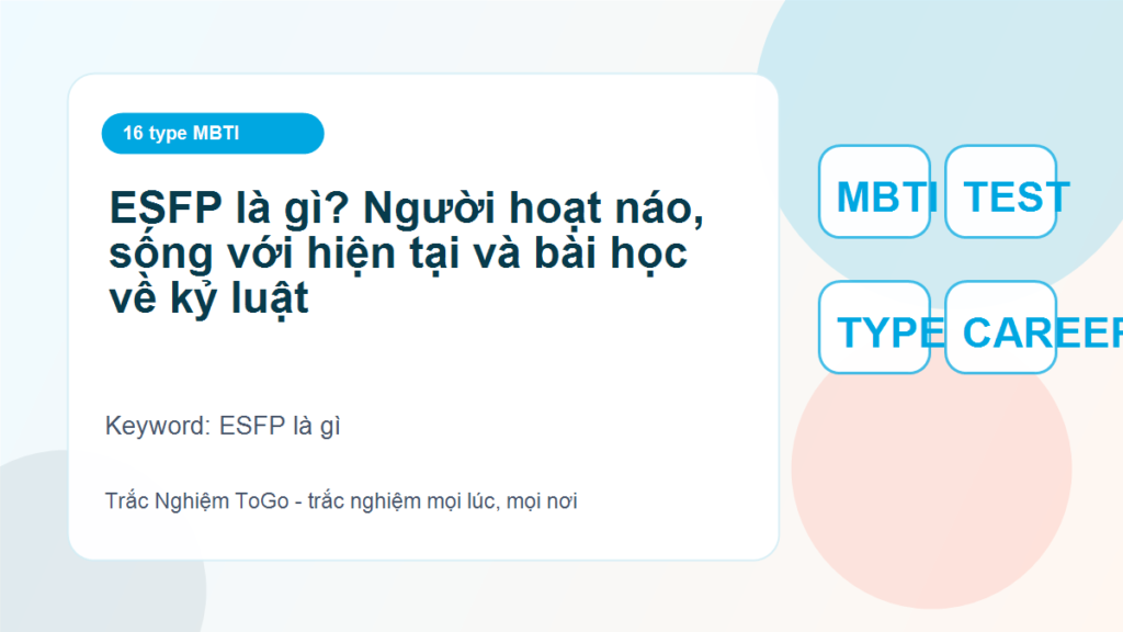 ESFP là gì? Người hoạt náo, sống với hiện tại và bài học về kỷ luật - ESFP là gì