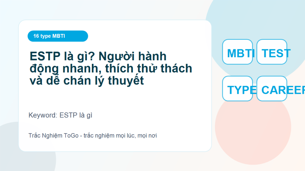 ESTP là gì? Người hành động nhanh, thích thử thách và dễ chán lý thuyết - ESTP là gì