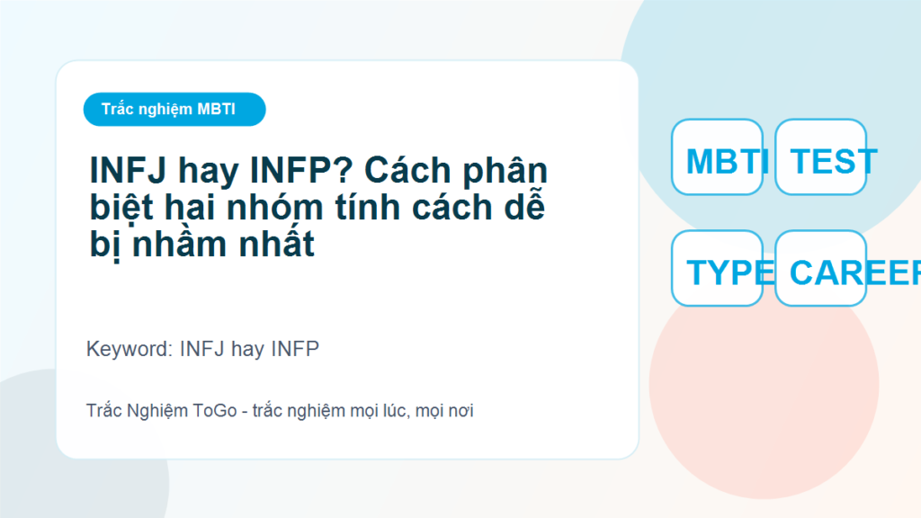 INFJ hay INFP? Cách phân biệt hai nhóm tính cách dễ bị nhầm nhất - INFJ hay INFP