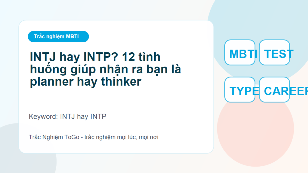 INTJ hay INTP? 12 tình huống giúp nhận ra bạn là planner hay thinker - INTJ hay INTP