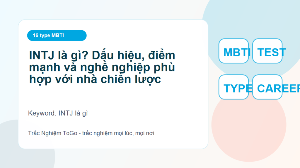 INTJ là gì? Dấu hiệu, điểm mạnh và nghề nghiệp phù hợp với nhà chiến lược - INTJ là gì