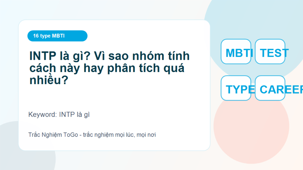 INTP là gì? Vì sao nhóm tính cách này hay phân tích quá nhiều? - INTP là gì