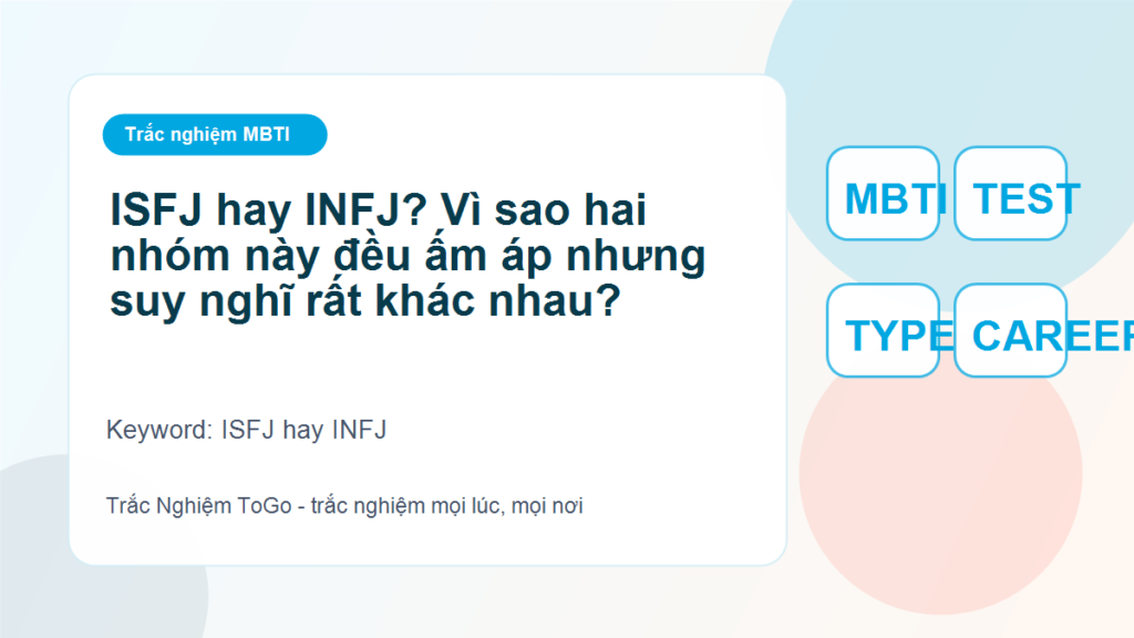 ISFJ hay INFJ? Vì sao hai nhóm này đều ấm áp nhưng suy nghĩ rất khác nhau? - ISFJ hay INFJ