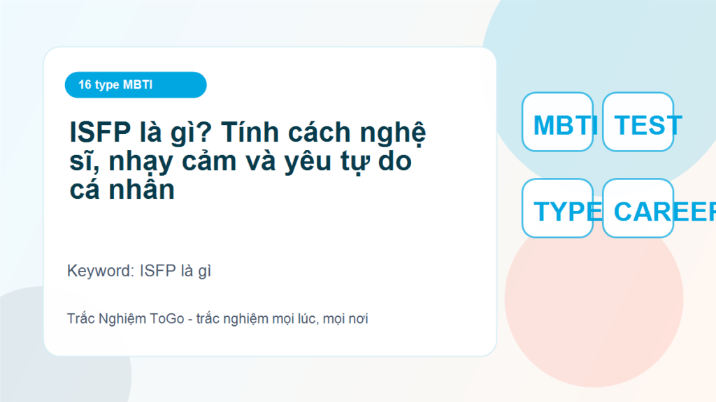 ISFP là gì? Tính cách nghệ sĩ, nhạy cảm và yêu tự do cá nhân - ISFP là gì
