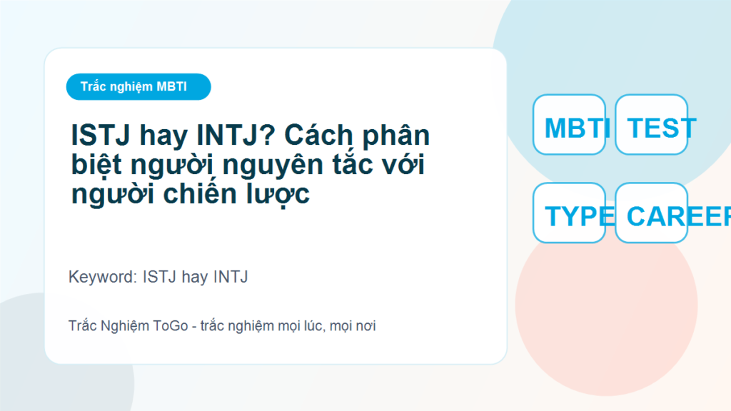ISTJ hay INTJ? Cách phân biệt người nguyên tắc với người chiến lược - ISTJ hay INTJ