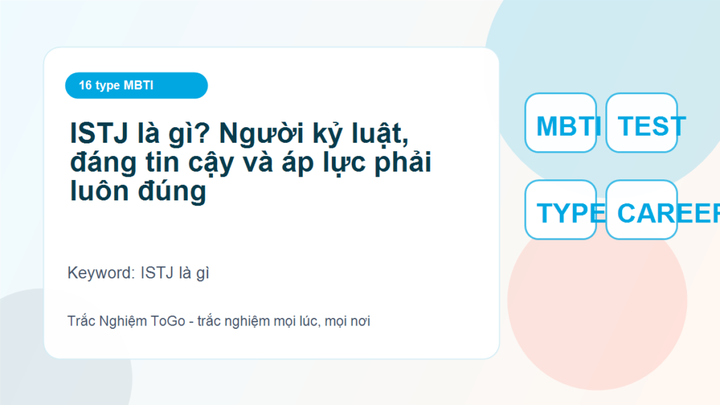 ISTJ là gì? Người kỷ luật, đáng tin cậy và áp lực phải luôn đúng - ISTJ là gì