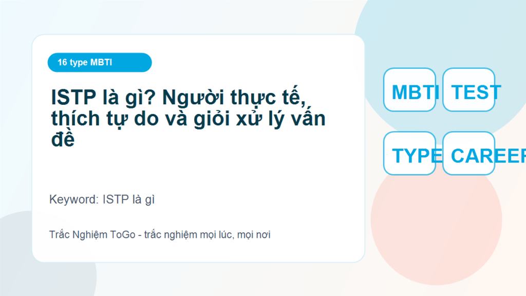 ISTP là gì? Người thực tế, thích tự do và giỏi xử lý vấn đề - ISTP là gì