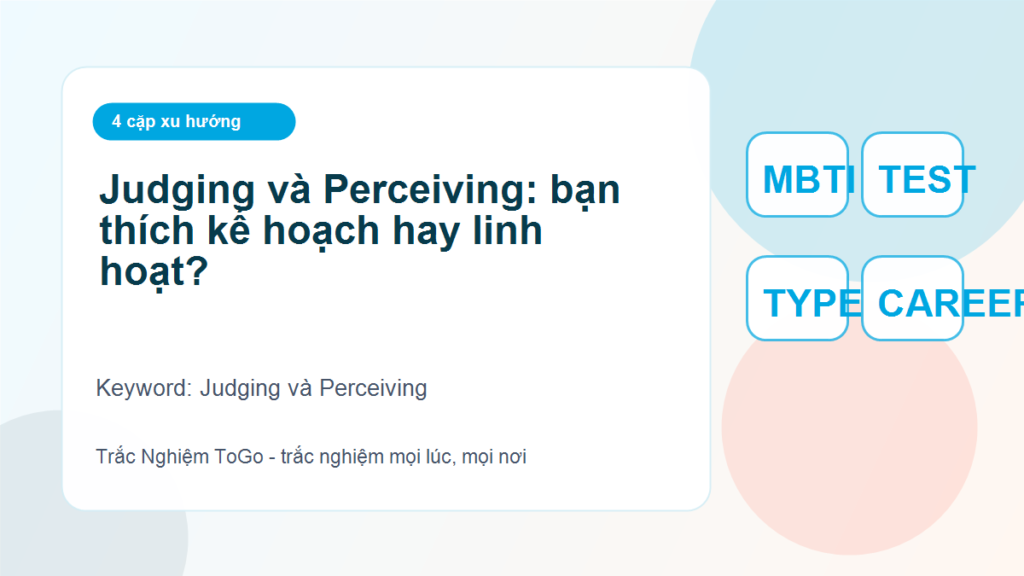 Judging và Perceiving: bạn thích kế hoạch hay linh hoạt? - Judging và Perceiving