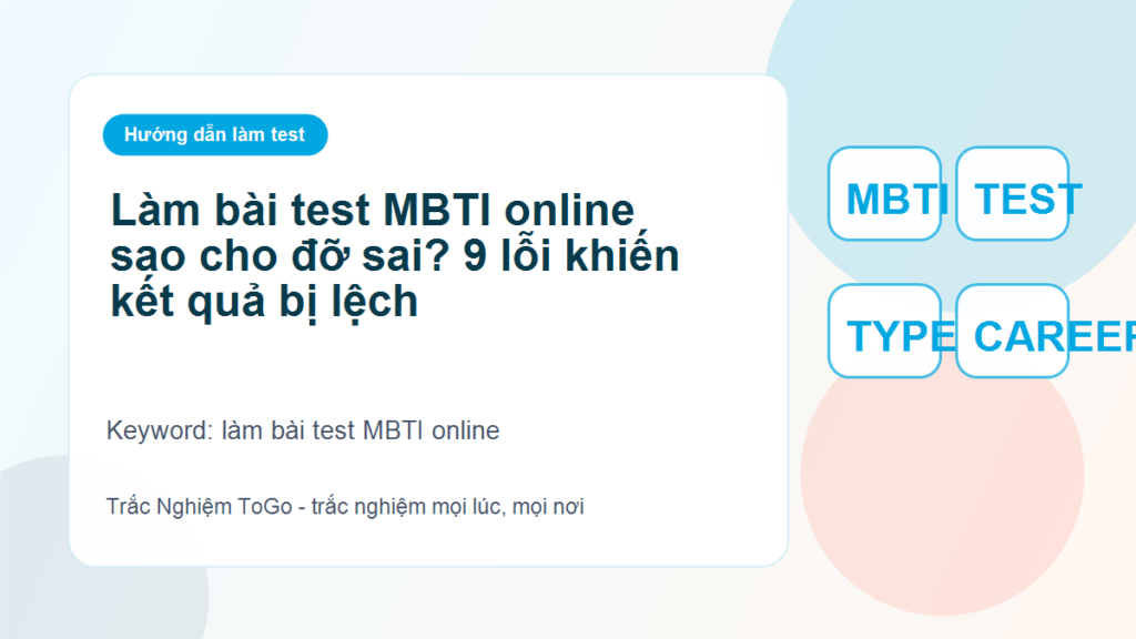 Làm bài test MBTI online sao cho đỡ sai? 9 lỗi khiến kết quả bị lệch - làm bài test MBTI online