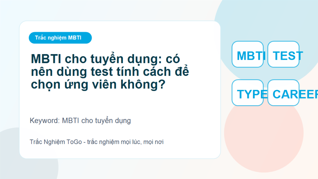 MBTI cho tuyển dụng: có nên dùng test tính cách để chọn ứng viên không? - MBTI cho tuyển dụng