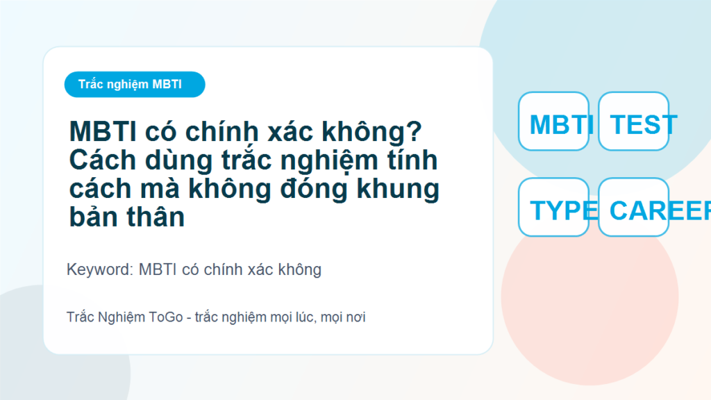 MBTI có chính xác không? Cách dùng trắc nghiệm tính cách mà không đóng khung bản thân - MBTI có chính xác không