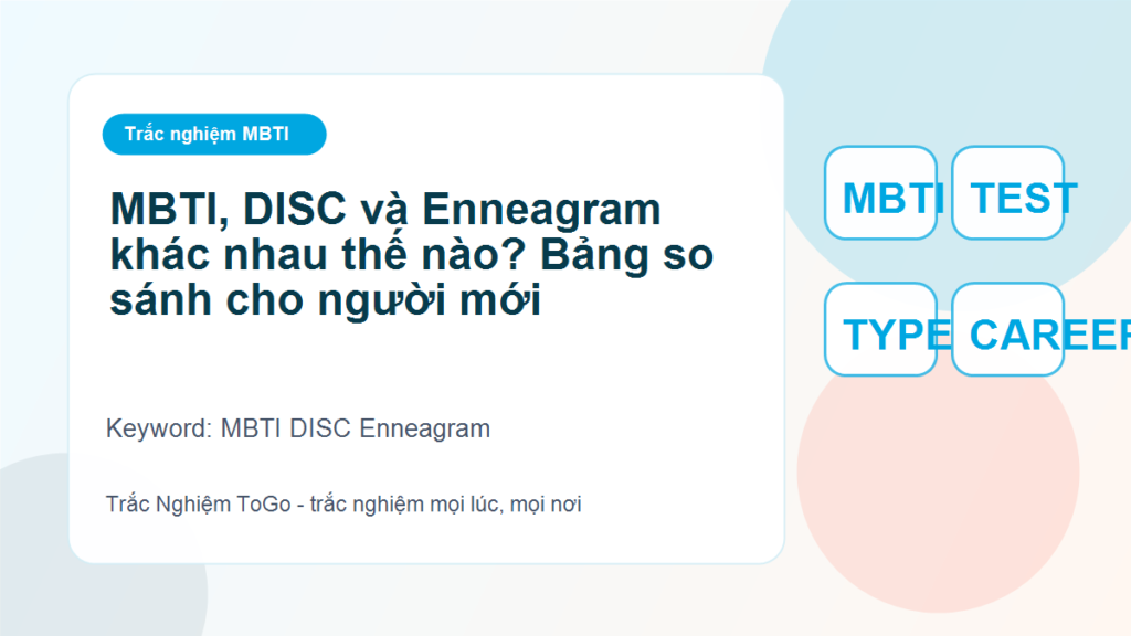 MBTI, DISC và Enneagram khác nhau thế nào? Bảng so sánh cho người mới - MBTI DISC Enneagram