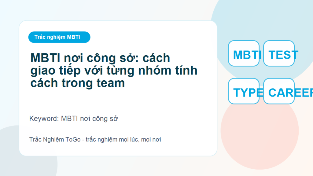 MBTI nơi công sở: cách giao tiếp với từng nhóm tính cách trong team - MBTI nơi công sở