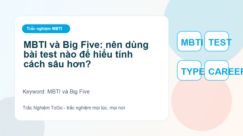 MBTI và Big Five: nên dùng bài test nào để hiểu tính cách sâu hơn? - MBTI và Big Five