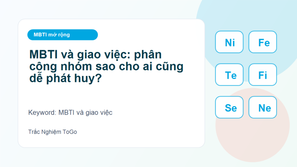 MBTI và giao việc: phân công nhóm sao cho ai cũng dễ phát huy? - MBTI và giao việc
