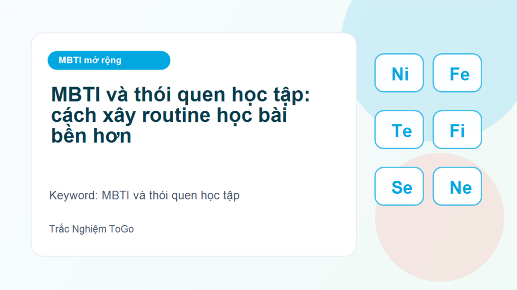 MBTI và thói quen học tập: cách xây routine học bài bền hơn - MBTI và thói quen học tập