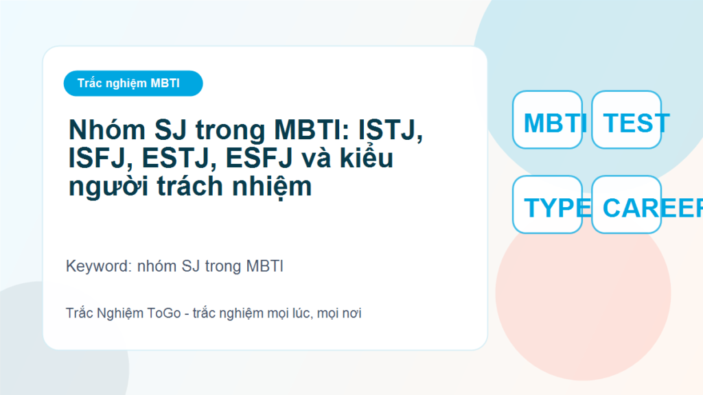 Nhóm SJ trong MBTI: ISTJ, ISFJ, ESTJ, ESFJ và kiểu người trách nhiệm - nhóm SJ trong MBTI