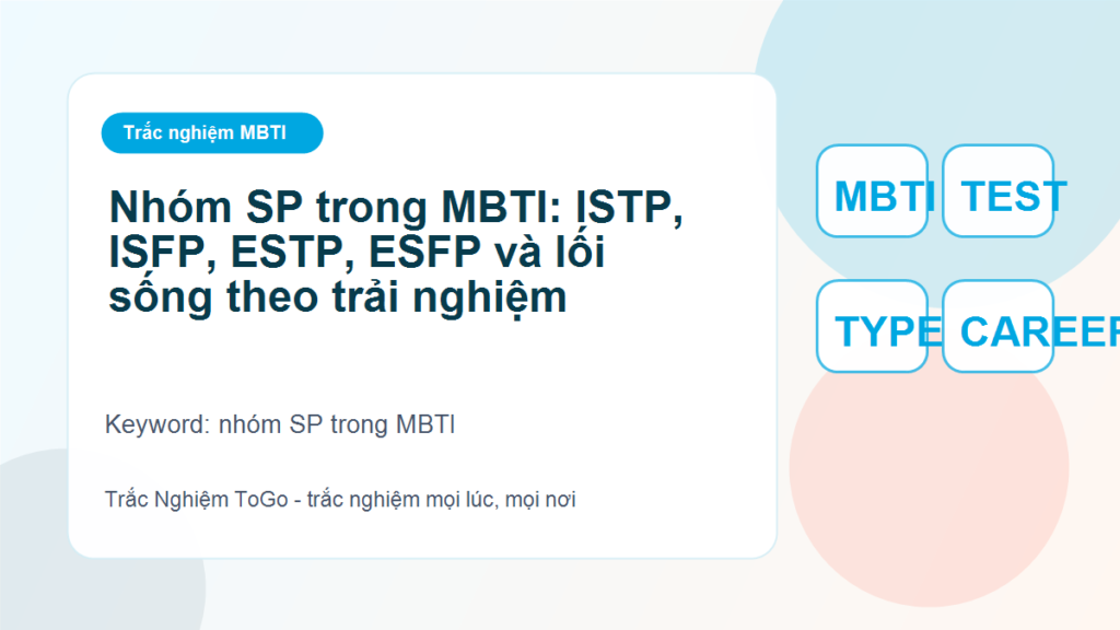 Nhóm SP trong MBTI: ISTP, ISFP, ESTP, ESFP và lối sống theo trải nghiệm - nhóm SP trong MBTI
