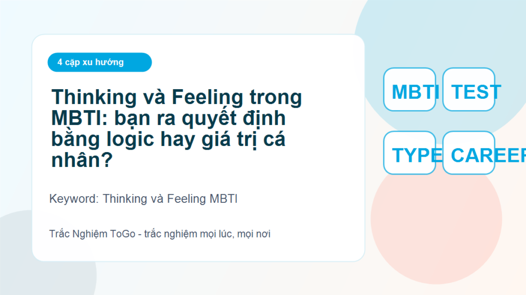 Thinking và Feeling trong MBTI: bạn ra quyết định bằng logic hay giá trị cá nhân? - Thinking và Feeling MBTI